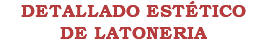 DETALLADO ESTÉTICO DE LATONERIA